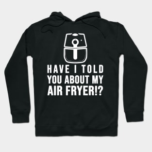 Have I told you about my AIR FRYER Crispy Food Lovers Hoodie